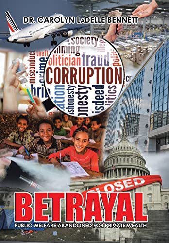 Betrayal  Public Welfare Abandoned for Private Wealth [Hardcover]