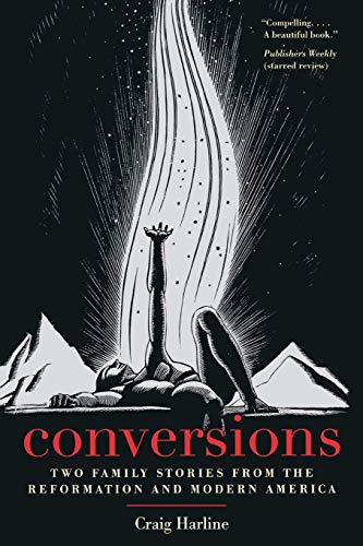 Conversions Two Family Stories from the Reformation and Modern America [Paperback]