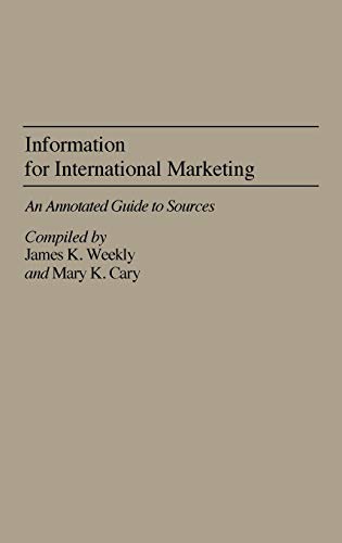 Information for International Marketing An Annotated Guide to Sources [Hardcover]