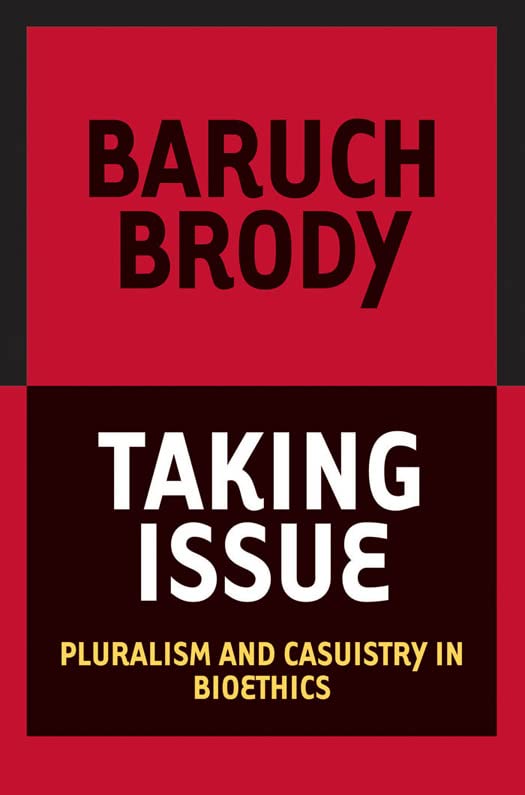 Taking Issue Pluralism And Casuistry In Bioethics [Paperback]