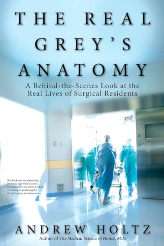 The Real Grey's Anatomy A Behind-the-Scenes Look at thte Real Lives of Surgical [Paperback]