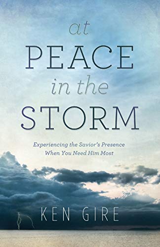 At Peace in the Storm Experiencing the Savior's Presence When You Need Him Most [Paperback]