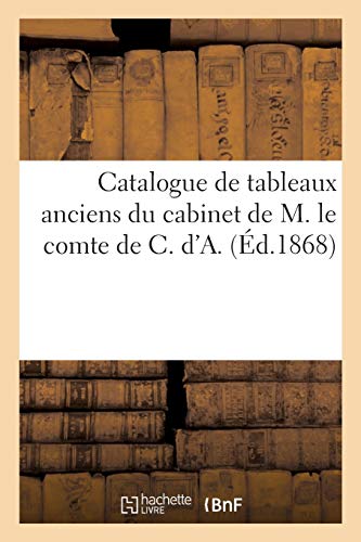 Catalogue De Tableaux Anciens Du Cabinet De M. Le Comte De C. D'A.