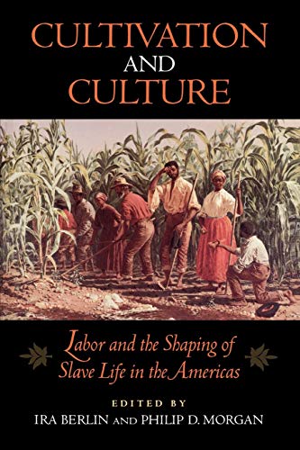 Cultivation And Culture Labor And The Shaping Of Slave Life In The Americas (ca [Paperback]