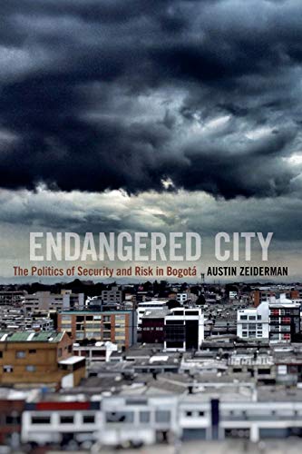 Endangered City The Politics Of Security And Risk In Bogot (global Insecuritie [Paperback]
