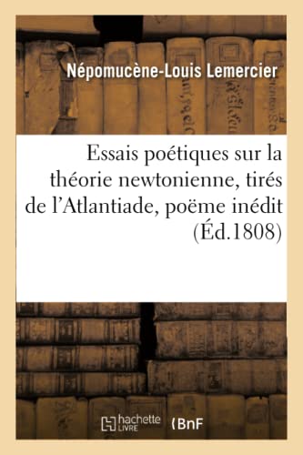Essais Poetiques Sur La Theorie Newtonienne, Tires De L'Atlantiade, Poeme Inedit