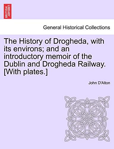 History of Drogheda, with Its Environs and an Introductory Memoir of the Dublin [Paperback]