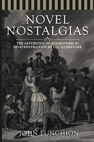 Novel Nostalgias The Aesthetics of Antagonism in Nineteenth Century U.S. Litera [Paperback]