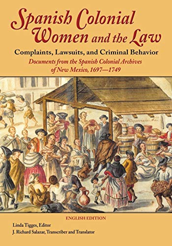 Spanish Colonial Women And The Law Complaints, Lawsuits, And Criminal Behavior  [Paperback]