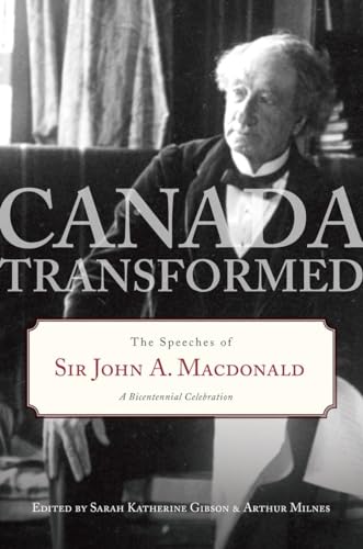 Canada Transformed The Speeches of Sir John A. Macdonald [Hardcover]