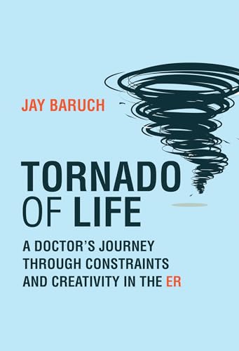 Tornado of Life A Doctor's Journey through Constraints and Creativity in the ER [Paperback]