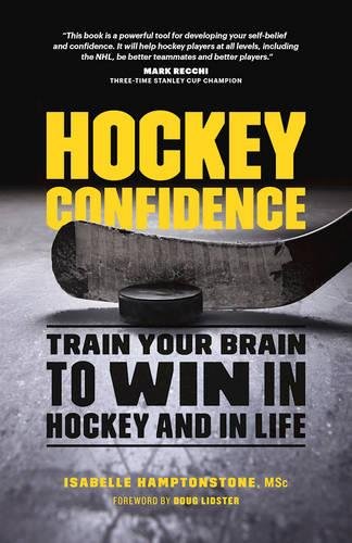 Hockey Confidence Train Your Brain to Win in Hockey and in Life [Paperback]