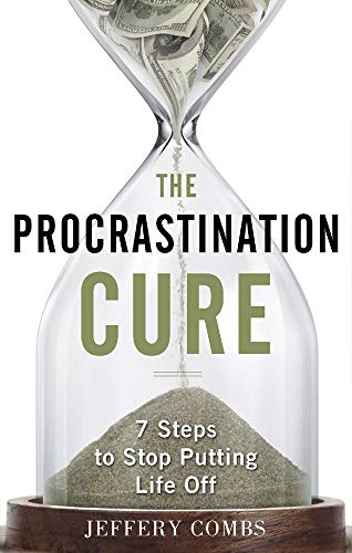 The Procrastination Cure 7 Steps To Stop Putting Life Off [Paperback]
