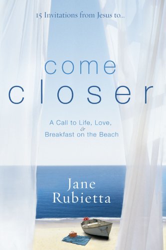Come Closer A Call to Life, Love, and Breakfast on the Beach [Paperback]