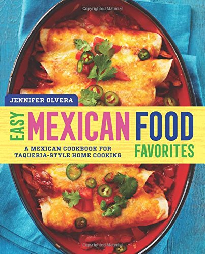 Easy Mexican Food Favorites A Mexican Cookbook for Taqueria-Style Home Cooking [Paperback]