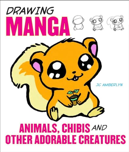 Drawing Manga Animals, Chibis, and Other Adorable Creatures [Paperback]