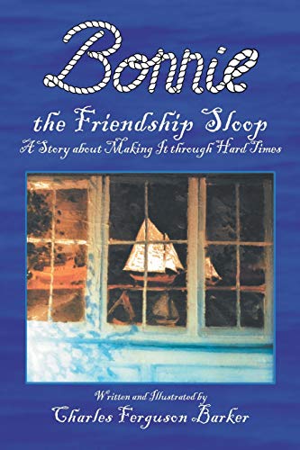 Bonnie the Friendship Sloop  A Story about Making It Through Hard Times [Paperback]