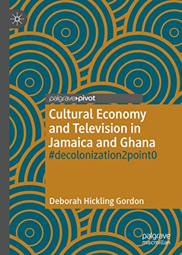 Cultural Economy and Television in Jamaica and Ghana decolonization2point0 [Hardcover]