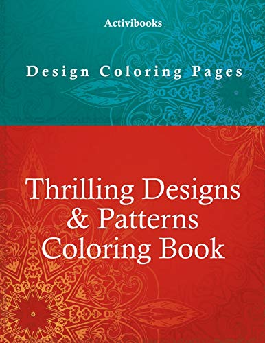 Thrilling Designs & Patterns Coloring Book - Design Coloring Pages [Paperback]