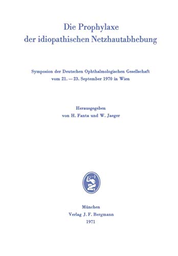 Die Prophylaxe der idiopathischen Netzhautabhebung Symposion der Deutschen Opht [Paperback]
