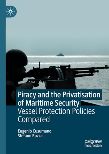 Piracy and the Privatisation of Maritime Security Vessel Protection Policies Co [Paperback]