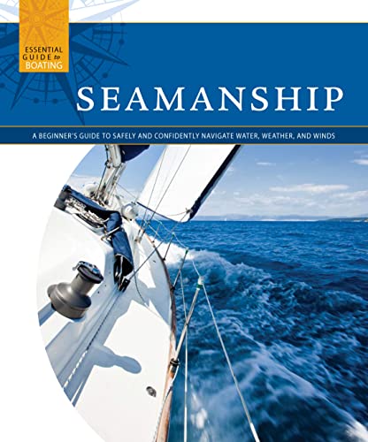 Seamanship A Beginner's Guide to Safely and Confidently Navigate Water, Weather [Paperback]