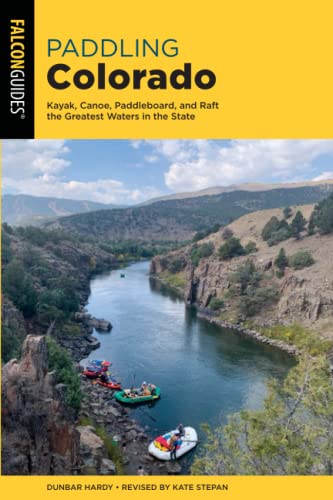 Paddling Colorado Kayak, Canoe, Paddleboard, and Raft the Greatest Waters in th [Paperback]