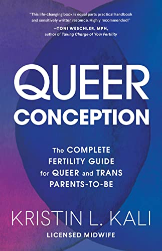 Queer Conception The Complete Fertility Guide for Queer and Trans Parents-to-Be [Paperback]
