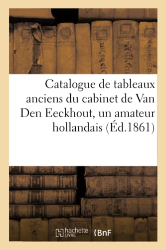 Catalogue De Tableaux Anciens Du Cabinet De Van Den Eeckhout, Un Amateur Holland