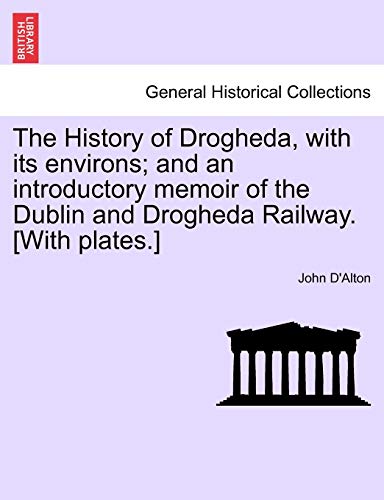 History of Drogheda, with Its Environs and an Introductory Memoir of the Dublin [Paperback]