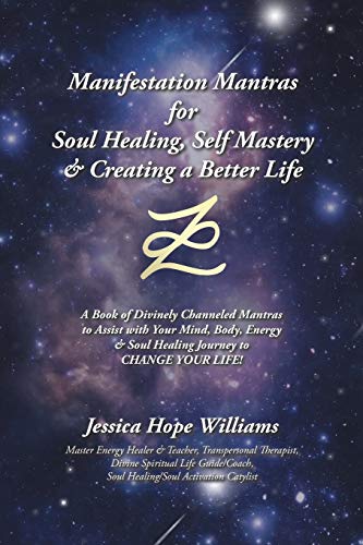 Manifestation Mantras for Soul Healing, Self Mastery and Creating a Better Life  [Paperback]