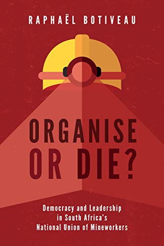 Organise or Die Democracy and Leadership in South Africas National Union of M [Paperback]