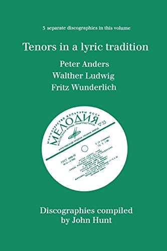 Tenors in a Lyric Tradition 3 Discographies Peter Anders, Walther Ludwig, Fritz  [Paperback]