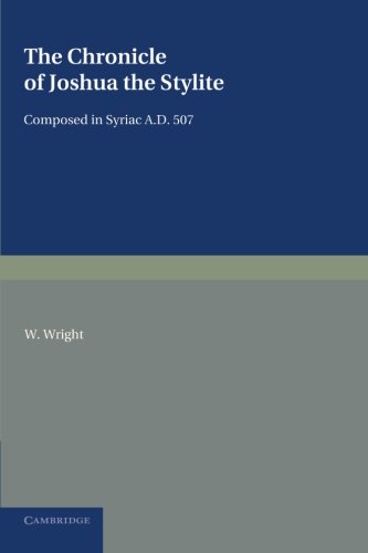 The Chronicle of Joshua the Stylite Composed in Syriac AD 507, with a Translati [Paperback]