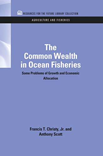 The Common Wealth in Ocean Fisheries Some Problems of Growth and Economic Alloc [Hardcover]