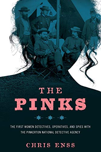 The Pinks The First Women Detectives, Operatives, and Spies with the Pinkerton  [Paperback]