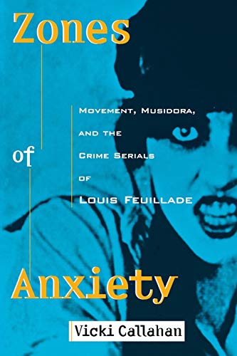 Zones Of Anxiety Movement, Musidora, And The Crime Serials Of Louis Feuillade ( [Paperback]