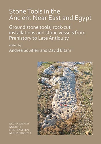 Stone Tools in the Ancient Near East and Egypt Ground stone tools, rock-cut ins [Paperback]