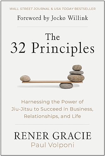 The 32 Principles Harnessing the Power of Jiu-Jitsu to Succeed in Business, Rel [Hardcover]