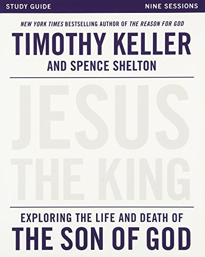 Jesus the King Study Guide Exploring the Life and Death of the Son of God [Paperback]