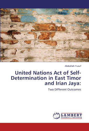 United Nations Act of Self-Determination in East Timor and Irian Jay [Paperback]