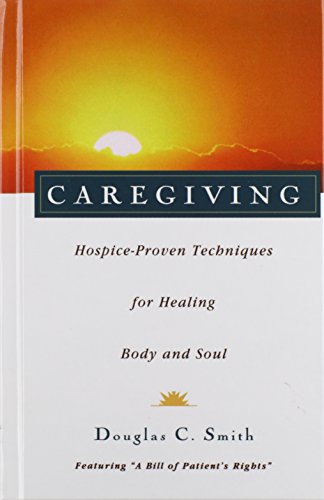 Caregiving Hospice-Proven Techniques for Healing Body and Soul [Hardcover]