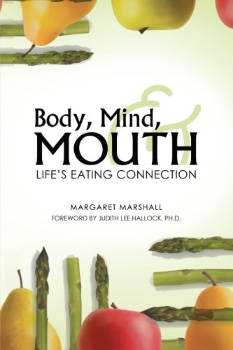 Body, Mind, And Mouth Life's Eating Connection [Paperback]