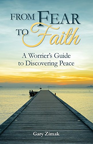 From Fear To Faith A Worrier's Guide To Discovering Peace [Paperback]