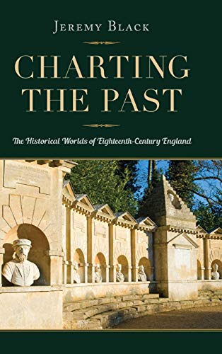 Charting the Past The Historical Worlds of Eighteenth-Century England [Hardcover]
