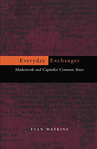 Everyday Exchanges Marketwork and Capitalist Common Sense [Paperback]