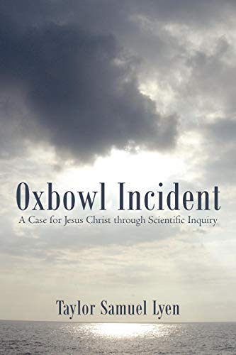 Oxbowl Incident  A Case for Jesus Christ Through Scientific Inquiry [Paperback]