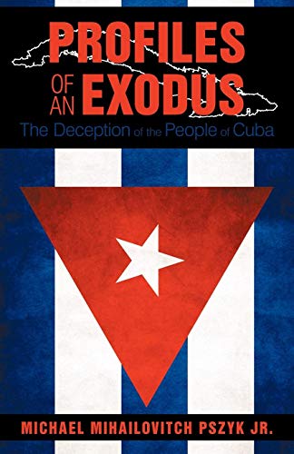 Profiles of an Exodus  The Deception of the People of Cuba [Paperback]