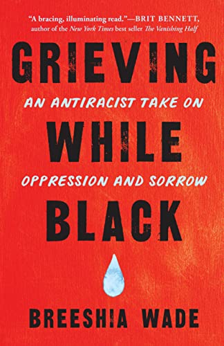 Grieving While Black An Antiracist Take on Oppression and Sorrow [Paperback]