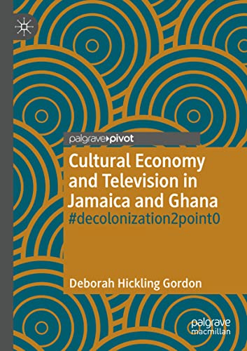 Cultural Economy and Television in Jamaica and Ghana decolonization2point0 [Paperback]